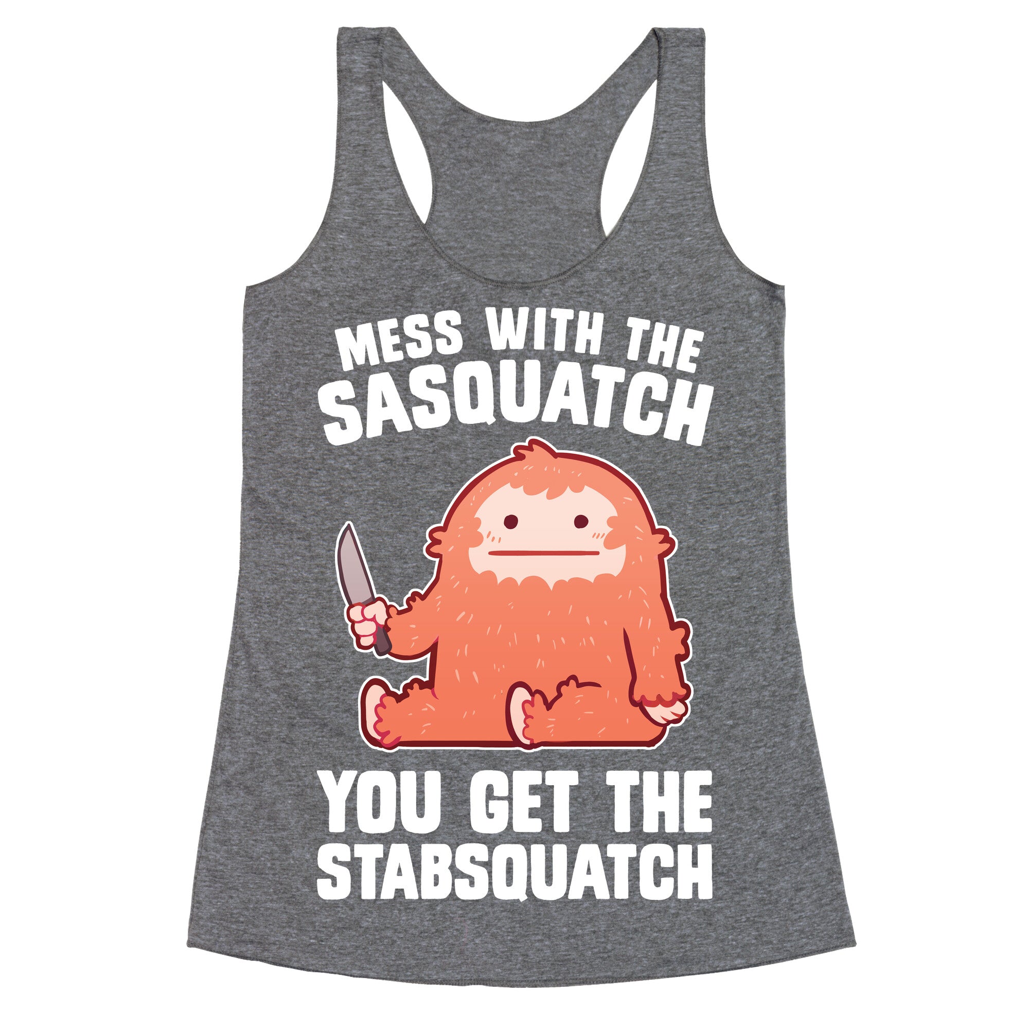 Mess With The Sasquatch, You Get The Stabsquatch Racerback Tank